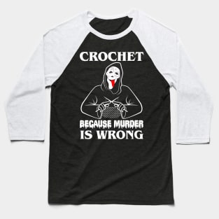 Crochet Because Murder Is Wrong Whats uuuuuup!!! Baseball T-Shirt